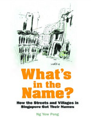 cover image of What's In the Name? How the Streets and Villages In Singapore Got Their Names
